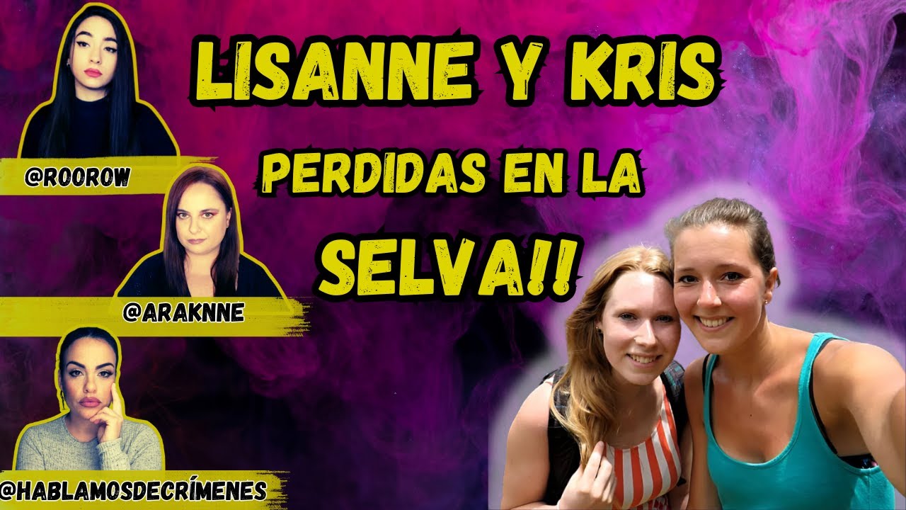 DIRECTO. El Caso de LISANNE y KRIS. PERDIDAS en la SELVA!! Con @Roorow y @hablamosdecrimenes