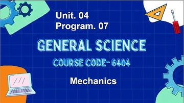 General Science | Course Code 6404 | Unit 04 | Program 07 | Mechanics | AIOU
