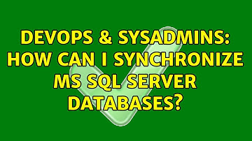 DevOps & SysAdmins: How can I synchronize MS SQL Server databases? (5 Solutions!!)