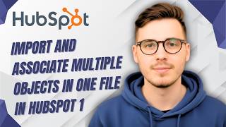 How To Import And Associate Multiple Objects In One File In Hubspot 1 [2026 Guide]