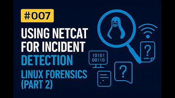 #007 – Using Netcat for Incident Detection | Linux Forensics (Part 2)