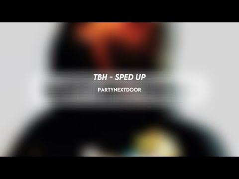 Partynextdoor TBH Sped Up