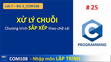 COM108 - Lab 07 - Bài 3 SẮP XẾP CHUỖI theo chữ cái | Xử lý chuỗi | lập trình c căn bản 25