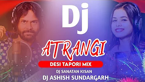 ATRANGI || Sambalpuri Dj Song (Ut Masala Mix) Dj Ashish Sundargarh X Dj Sanatan Kisan