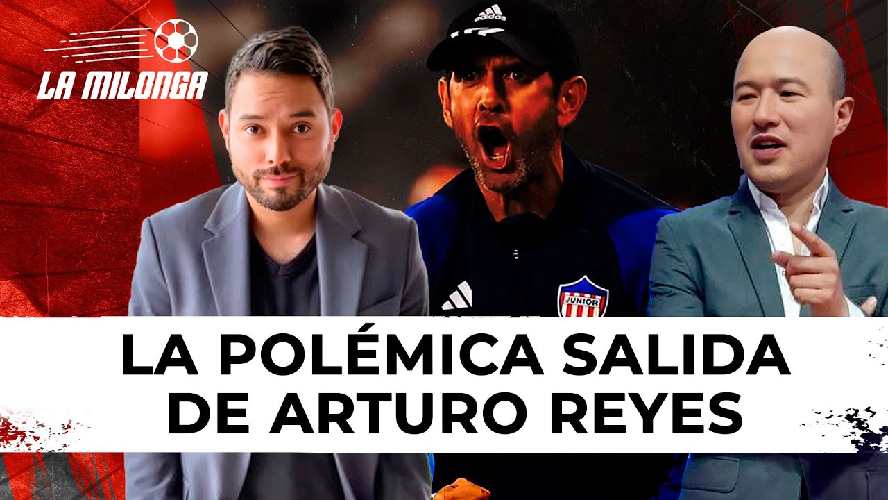 Arturo Reyes se va del Junior: ¿Qué llevó a su salida? | La Milonga con ...