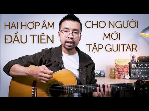 Cách tập đúng cách 2 HỢP ÂM đầu tiên cho người HOÀN TOÀN MỚI với Guitar! 2023 mới nhất