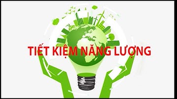 Tiết kiệm năng lượng: Sử dụng năng lượng tiết kiệm hiệu lực hiệu quả