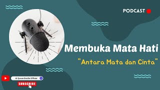 ANTARA MATA DAN CINTA | PODCAST MEMBUKA MATA HATI