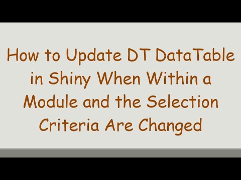 How to Update DT DataTable in Shiny When Within a Module and the Selection Criteria Are Changed