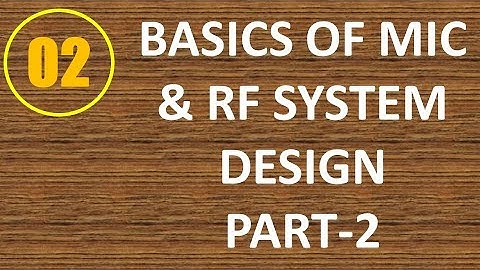 MIC&RFSD | Lecture-2 | Basics of MIC & RF System Design Part-2