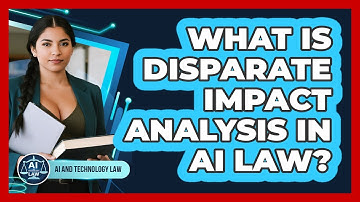 What Is Disparate Impact Analysis In AI Law?