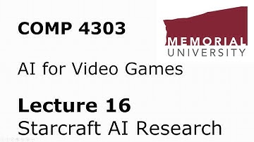 COMP4303 - AI for Video Games - Lecture 16 - Starcraft AI Research