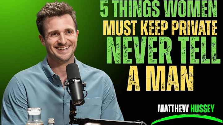 5 THINGS WOMEN MUST KEEP PRIVATE – NEVER TELL A MAN | Matthew Hussey