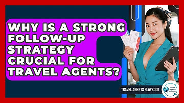 Why Is A Strong Follow-up Strategy Crucial For Travel Agents? - Travel Agents Playbook