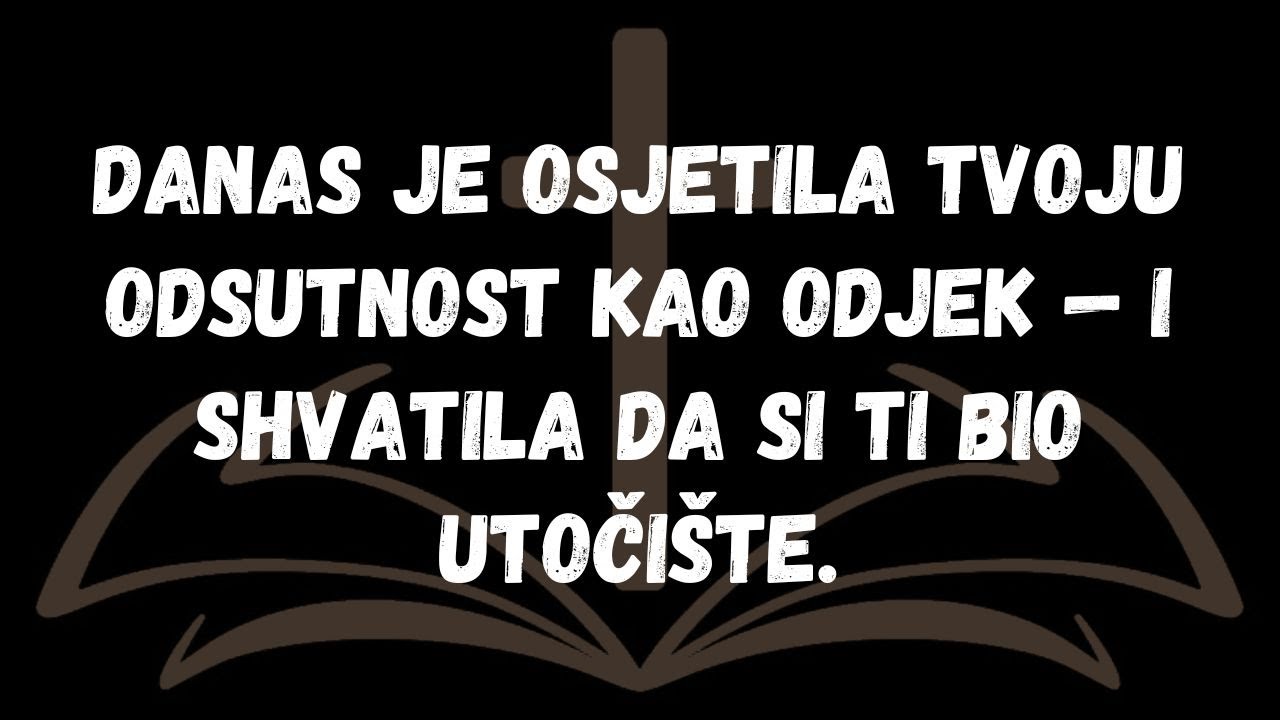 Danas je osjetila tvoju odsutnost kao odjek — i shvatila da si ti bio utočište