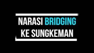 CONTOH NARASI MC BRIDGING KE SESI SUNGKEMAN