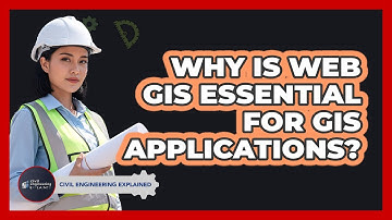 Why Is Web GIS Essential For GIS Applications? - Civil Engineering Explained