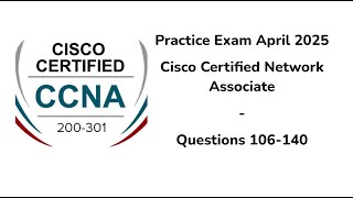 Practice Exam April 2025 | Questions 106-140 | CCNA | Cisco Certified Network Associate  (200-301)