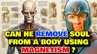 Magneto Anatomy - Can Magneto Remove Soul From The Body Using His Magnetic Powers?