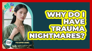 Why Do I Have Trauma Nightmares? - PTSD Support Channel