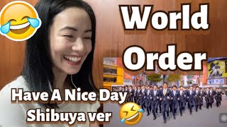 First Reaction to WORLD ORDER - Have A Nice Day Shibuya ver 🤣