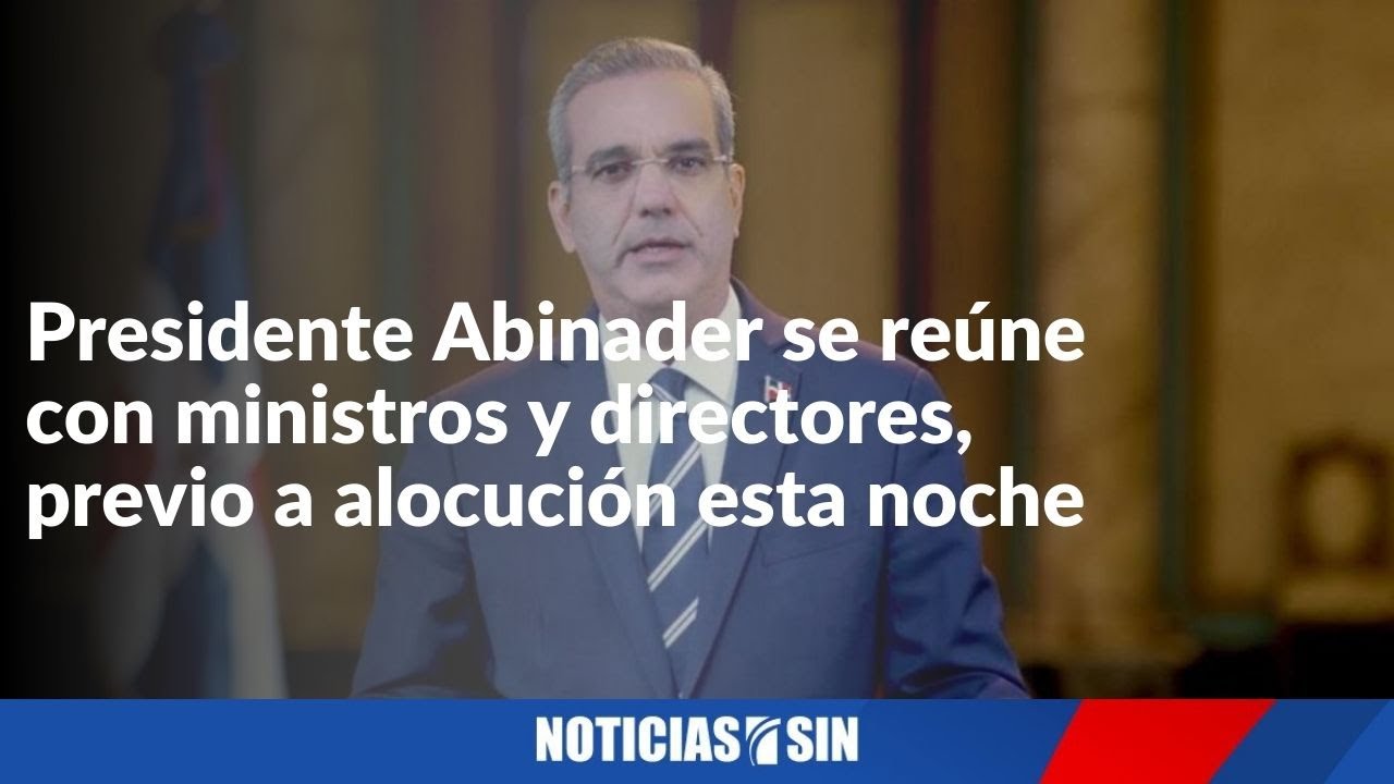 Abinader se reúne con ministros y directores - YouTube