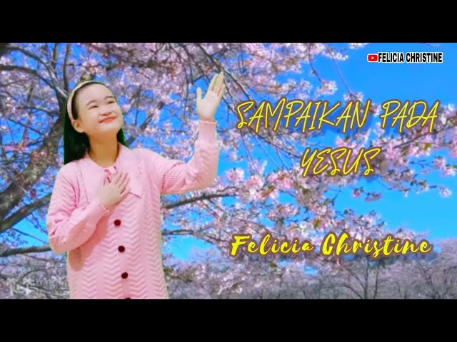 SAMPAIKAN PADA YESUS (Lengkap dengan lirik) - FELICIA CHRISTINE (cover) class=