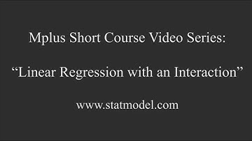 Linear Regression with an Interaction, Mplus Short Course Topic 11, Part 1
