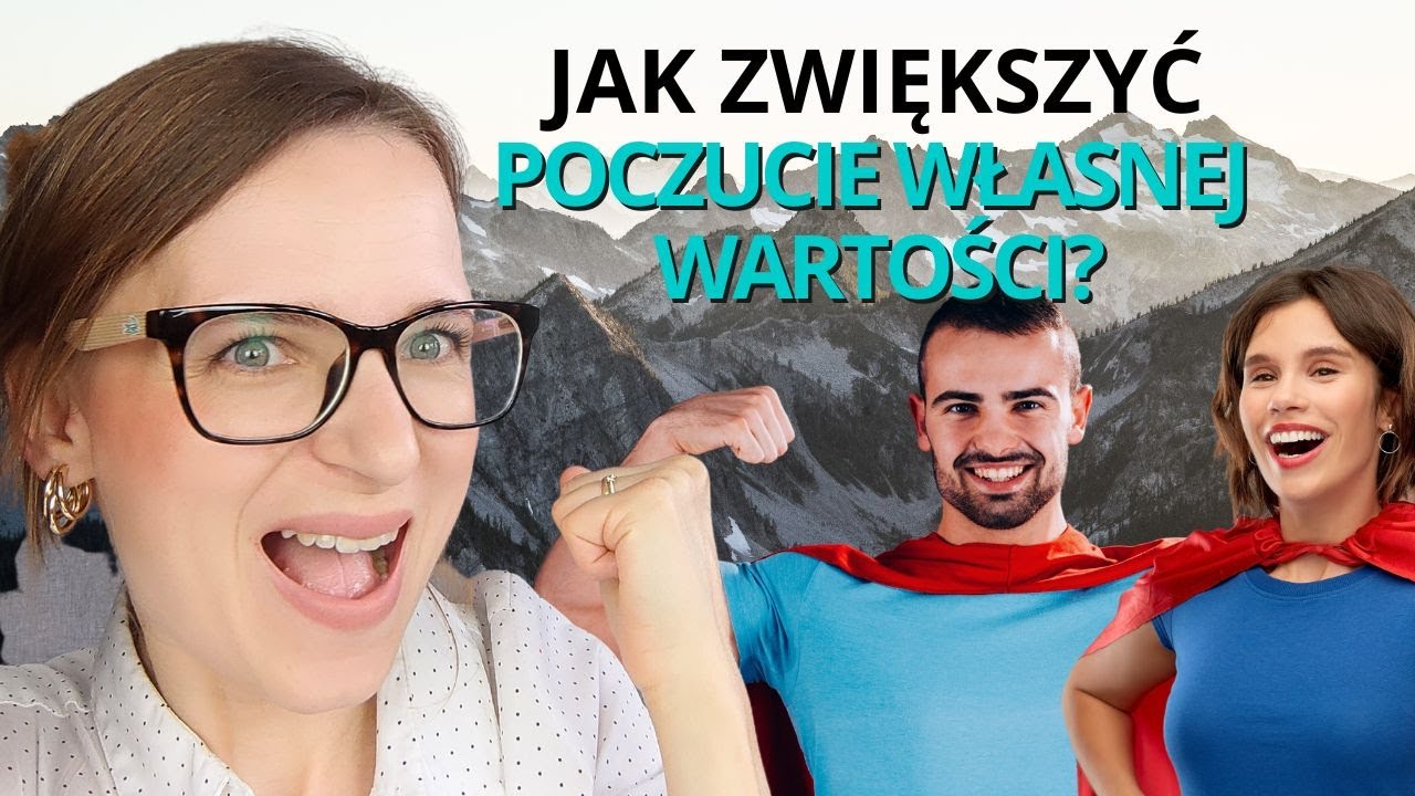 Jak zbudować poczucie własnej wartości a jak zbudować pewność siebie