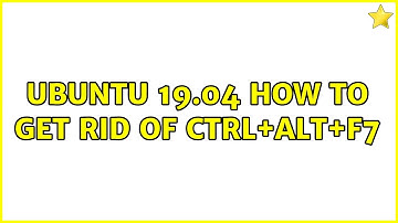 Ubuntu 19.04 how to get rid of Ctrl+Alt+F7