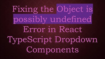 Fixing the Object is possibly undefined Error in React TypeScript Dropdown Components
