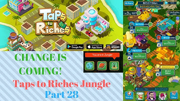 CHANGE IS COMING! | Taps to Riches Jungle part 28