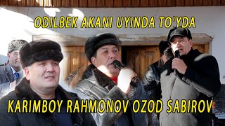 KARIMBOY RAHMONOV OZOD SOBIROV ODILBEK AKANI UYINDA TO'YDA