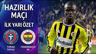 Fenerbahçe - Turan Tovuz Hazırlık Maçı İlk Yarı Özeti