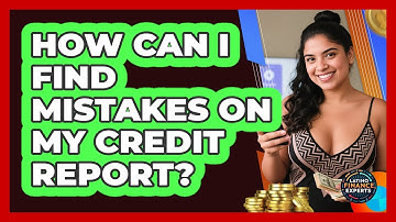 How Can I Find Mistakes On My Credit Report? - Latino Finance Experts