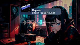 Heyson - Sharir | Bass House