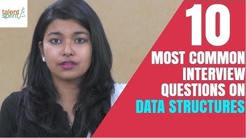 10 Most Common Interview Questions on Data Structures | Data Structures Concepts | TalentSprint