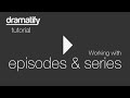 Dramatify tutorial working with episodes and series