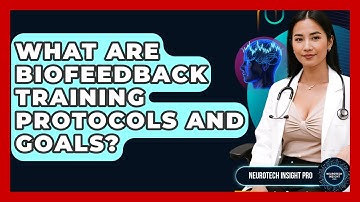 What Are Biofeedback Training Protocols And Goals? - Neurotech Insight Pro
