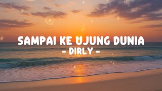 SAMPAI KE UJUNG DUNIA - DIRLY (Lirik)