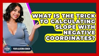 What Is The Trick To Calculating Slope With Negative Coordinates - Your Algebra Coach