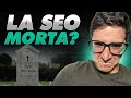 Ma La SEO è Morta?
