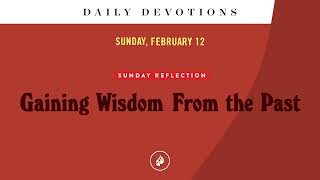 Sunday Reflection: Gaining Wisdom From the Past – Daily Devotional
