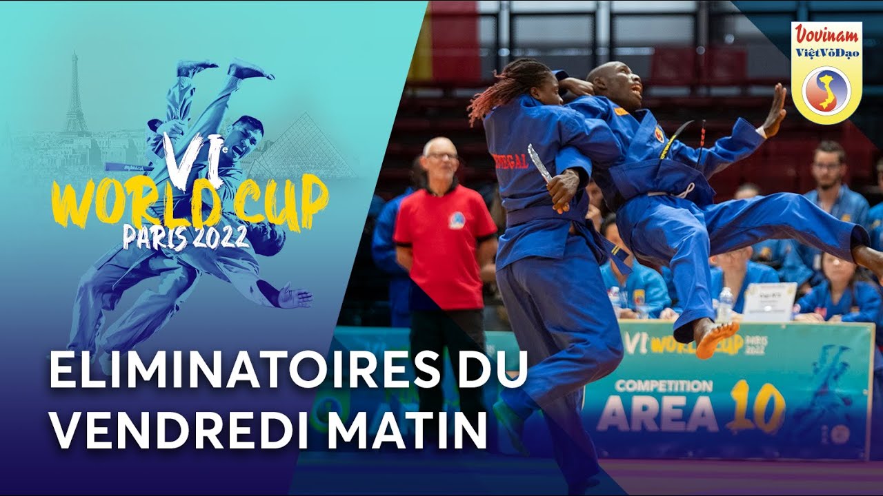 ELIMINATOIRES DU VENDREDI MATIN - 6ème World Cup Vovinam Việt Võ Đạo - Paris 2022
