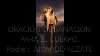 Oración De Sanación //Padre Aicardo Alzate //Nieto Juan