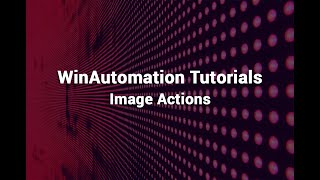 WinAutomation Tutorial - Image Actions