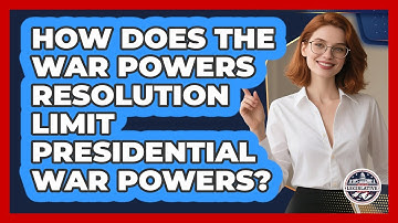 How Does The War Powers Resolution Limit Presidential War Powers? - Inside the Legislative Branch