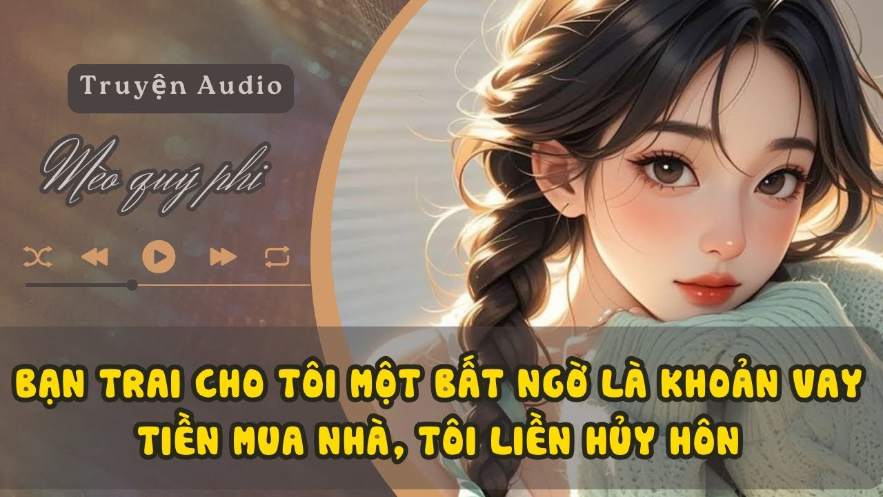 BẠN TRAI CHO TÔI MỘT BẤT NGỜ LÀ KHOẢN VAY TIỀN MUA NHÀ, TÔI LIỀN HỦY HÔN #meoquyphi