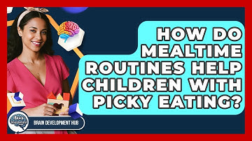 How Do Mealtime Routines Help Children With Picky Eating? - Brain Development Hub