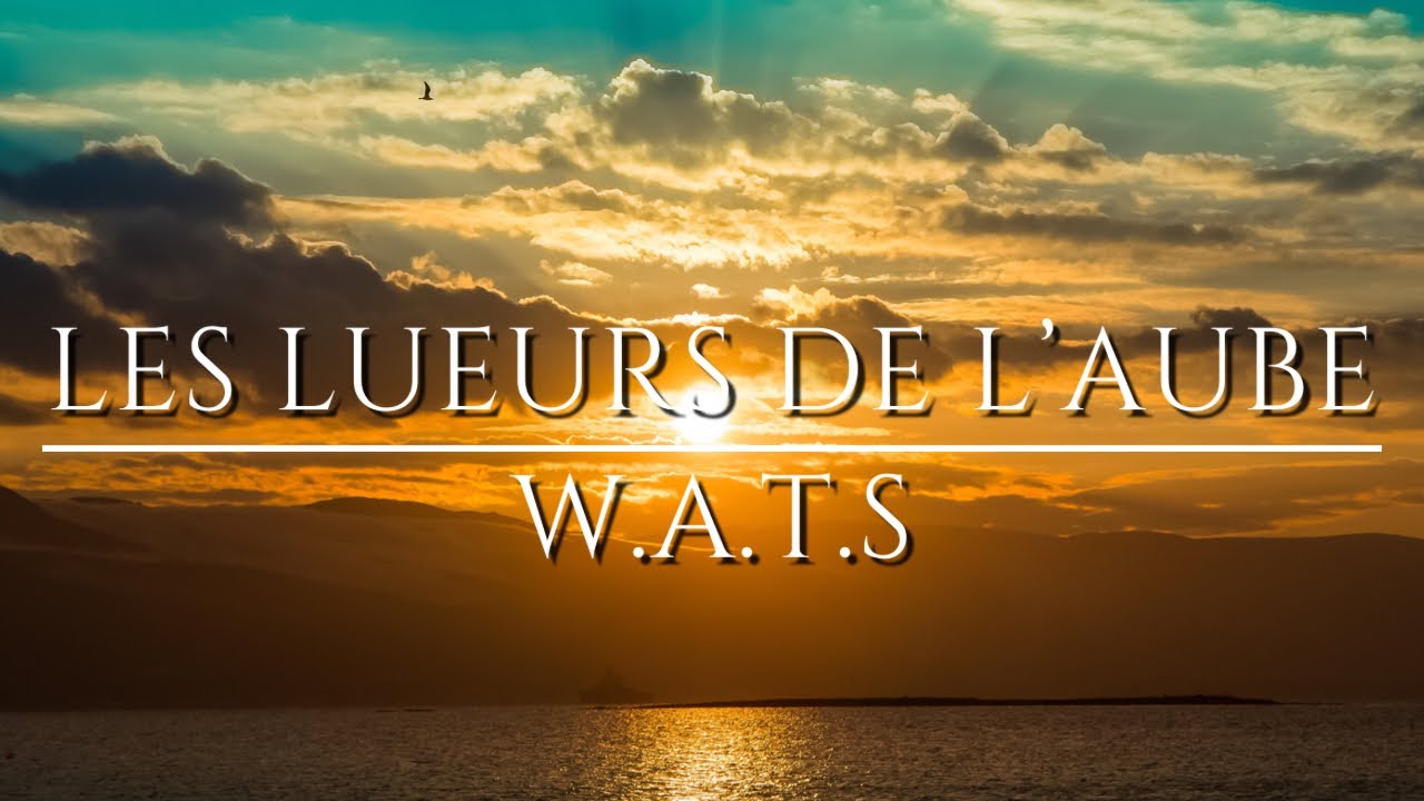 Les lueurs de l'Aube 🌅 W.A.T.S. - YouTube